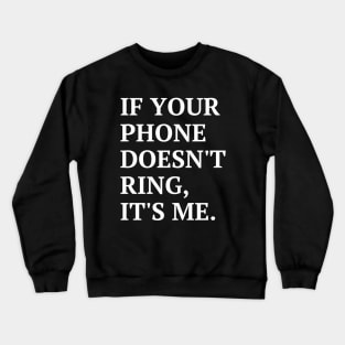 If your phone doesn't ring, it's me Crewneck Sweatshirt